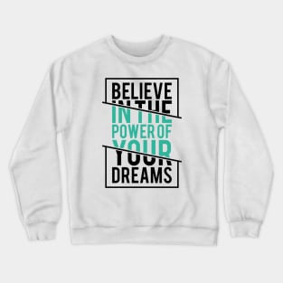 Believe in the Power of Your Dreams - Inspirational Quote Crewneck Sweatshirt